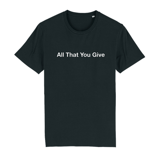 'All That You Give' Tee
