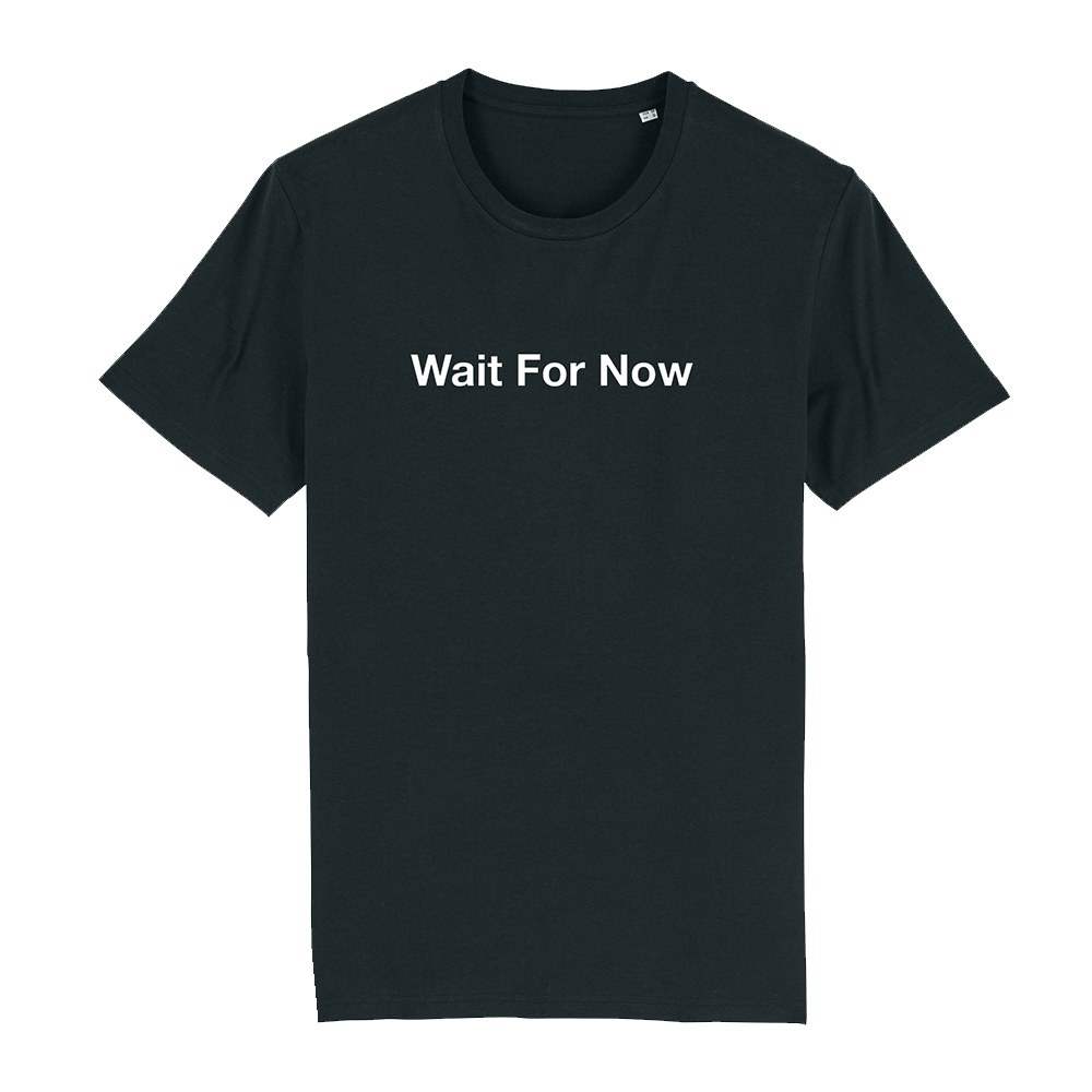 'Wait For Now' Tee